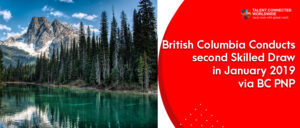 British Columbia Conducts second Skilled Draw in January 2019 via BC PNP