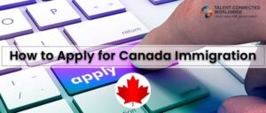 How to apply for Canada Immigration