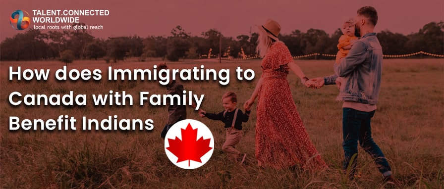 How does Immigrating to Canada with Family Benefit Indians