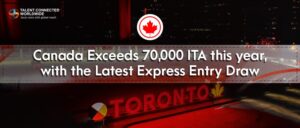 Canada Exceeds 70,000 ITA this year, with the latest Express Entry Draw