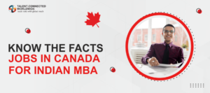 Know the facts Jobs in Canada for Indian MBA