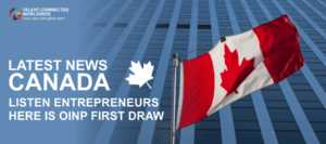 Latest News Canada- Listen Entrepreneurs here is OINP First Draw