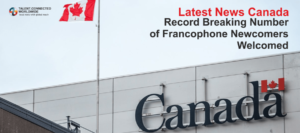 Latest News Canada Record Breaking Number of Francophone Newcomers Welcomed-min