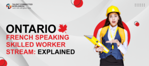 Ontario French speaking skilled worker stream- Explained