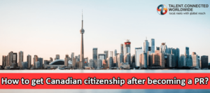How to get Canadian citizenship after becoming a PR
