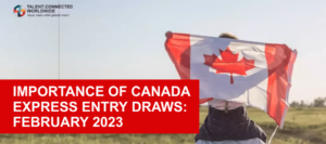 Importance of Canada Express Entry Draws- February 2023