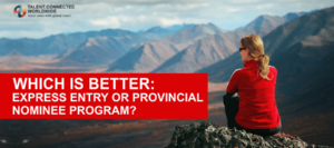 Which is Better- Express Entry or Provincial Nominee Program