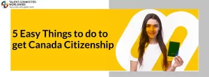 5 Easy Things to do to get Canada Citizenship