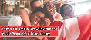 British Columbia Draw Invitations Made People Cry Tears of Joy