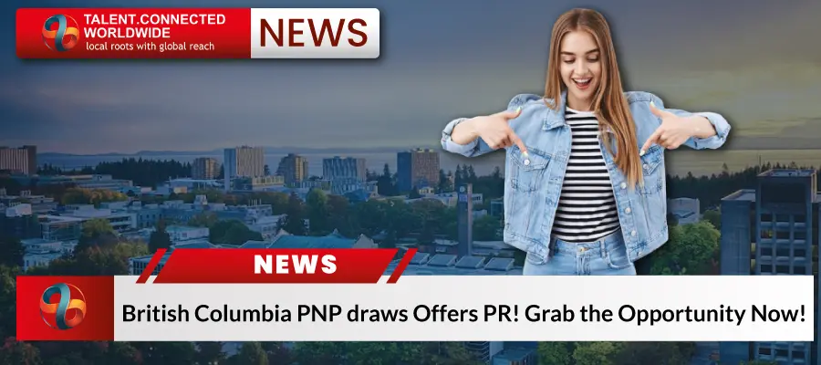 British Columbia PNP draws Offers PR! Grab the Opportunity Now! 1 British Columbia PNP draws Offers PR! Grab the Opportunity Now!