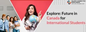 Explore: Future in Canada for International Students