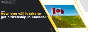 How long will it take to get citizenship in Canada?