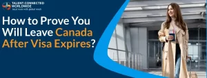 How to Prove You Will Leave Canada After Visa Expires?