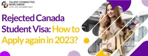 Rejected Canada Student Visa: How to Apply Again in 2023?