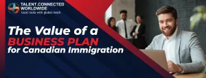 The Value of a Business Plan for Canadian Immigration