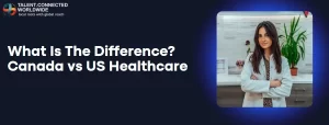 What Is The Difference? Canada vs US Healthcare