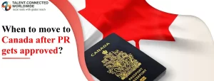 When to move to Canada after PR gets approved?
