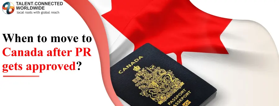 When to move to Canada after PR gets approved? 