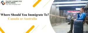 Where Should You Immigrate To?: Canada or Australia