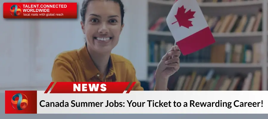 Canada Summer Jobs: Your Ticket to a Rewarding Career! Canada Summer Jobs: Your Ticket to a Rewarding Career!
