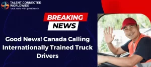 Good News! Canada Calling Internationally Trained Truck Drivers