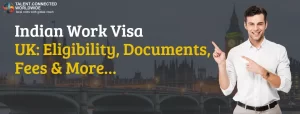 Indian Work Visa UK: Eligibility, Documents, Fees & More…