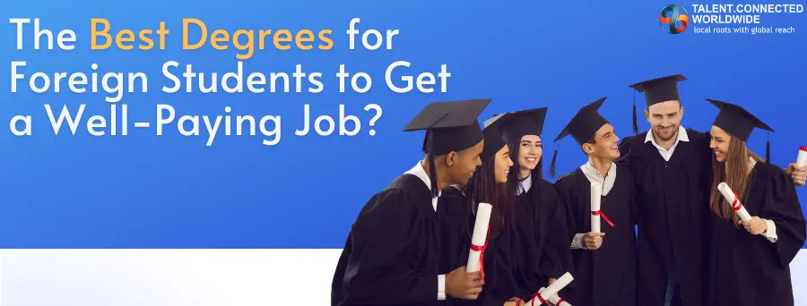 The Best Degrees for Foreign Students to Get a Well-Paying Job?