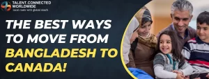 The Best Ways to Move from Bangladesh to Canada!