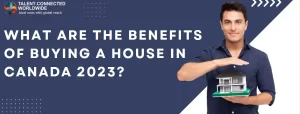 What Are the Benefits of Buying a House in Canada 2023?
