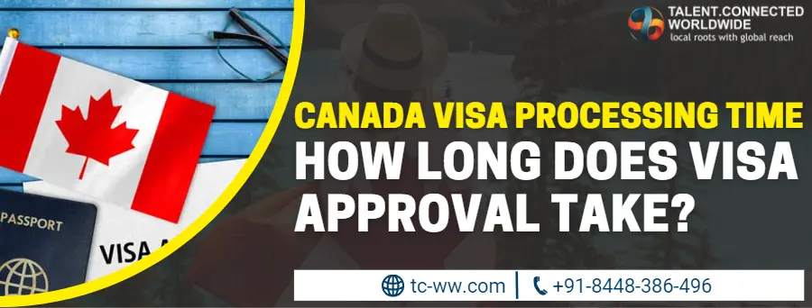 Canada Visa Processing Time: How long does visa approval take?