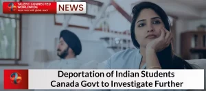 Deportation of Indian Students: Canada Govt to Investigate Further