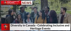 Diversity in Canada- Celebrating Inclusive and Heritage Events