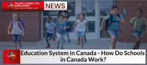 Education System in Canada- How Do Schools in Canada Work?