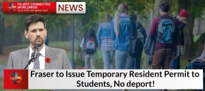 Fraser to Issue Temporary Resident Permit to Students, No Deport!