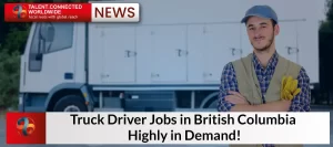 Truck Driver Jobs in British Columbia Highly in Demand!