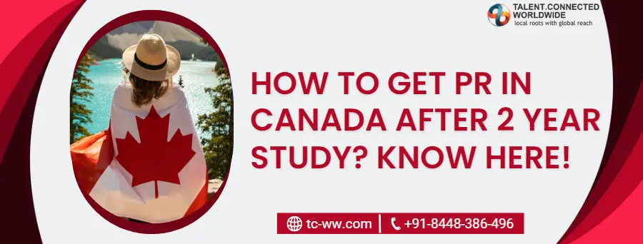 How to Get PR in Canada After 2 Year Study? Know Here!