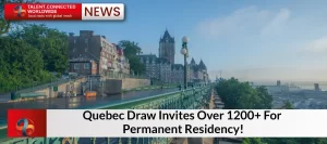 Quebec Draw Invites Over 1200 For Permanent Residency!