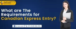 What are The Requirements for Canadian Express Entry?