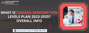 What is Canada Immigration Levels Plan 2023-2025? Overall Info