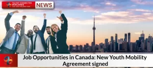 Job-Opportunities-in-Canada-New-Youth-Mobility-Agreement-signed