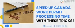 Speed Up Canada Work Permit Processing Time with These Tricks!