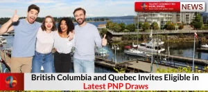 British-Columbia-and-Quebec-Invites-Eligible-in-Latest-PNP-Draws