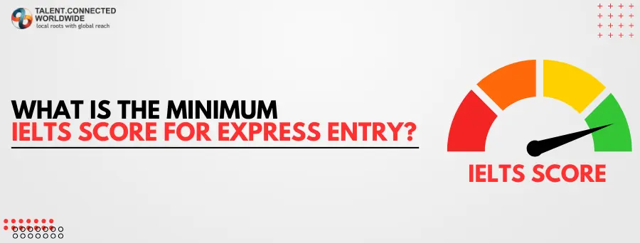 What-is-the-Minimum-IELTS-Score-For-Express-Entry