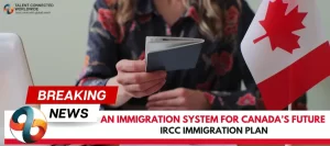 An-Immigration-System-for-Canadas-future-IRCC-immigration-plan