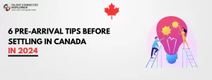 6-Pre-Arrival-Tips-Before-Settling-In-Canada-In-2024