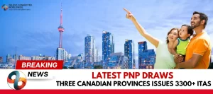 Latest-PNP-Draws-Three-Canadian-Provinces-Issues-3300-ITAs