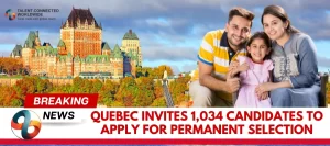 Quebec-Invites-1034-Candidates-to-Apply-for-Permanent-Selection