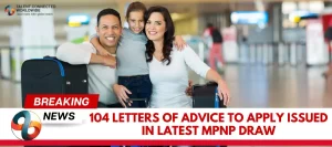 104-Letters-of-Advice-to-Apply-Issued-in-Latest-MPNP-Draw