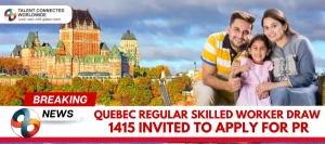 Quebec-Regular-Skilled-Worker-Draw-1415-Invited-to-Apply-for-PR